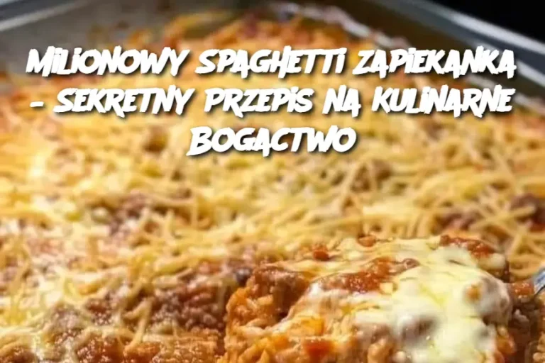 Milionowy Spaghetti Zapiekanka – Sekretny Przepis na Kulinarne Bogactwo