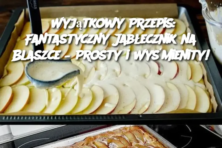 Wyjątkowy Przepis: Fantastyczny Jabłecznik na Blaszce – Prosty i Wyśmienity!