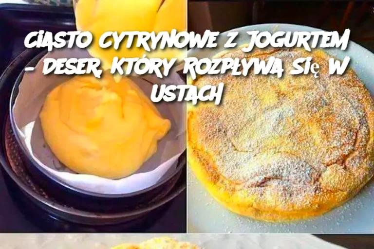 Ciasto Cytrynowe z Jogurtem – Deser, Który Rozpływa Się w Ustach