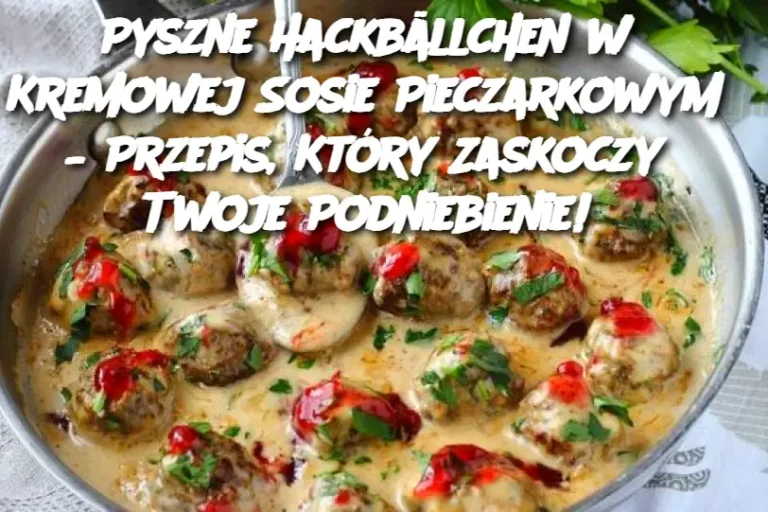 Pyszne Hackbällchen w Kremowej Sosie Pieczarkowym – Przepis, Który Zaskoczy Twoje Podniebienie!