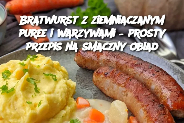 Bratwurst z ziemniaczanym puree i warzywami – prosty przepis na smaczny obiad