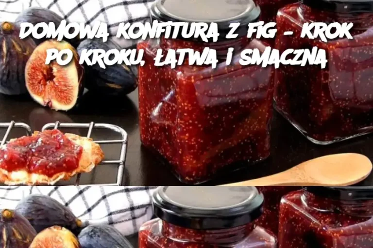 Domowa konfitura z fig – krok po kroku, łatwa i smaczna