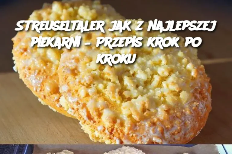 Streuseltaler jak z najlepszej piekarni – Przepis krok po kroku