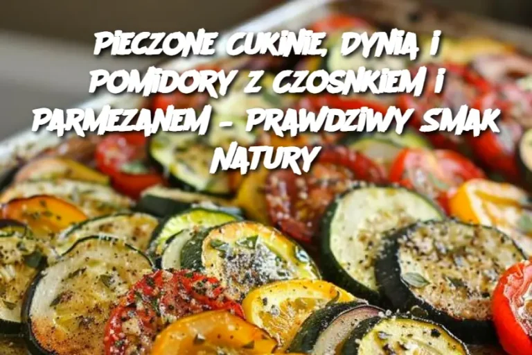 Pieczone Cukinie, Dynia i Pomidory z Czosnkiem i Parmezanem – Prawdziwy Smak Natury