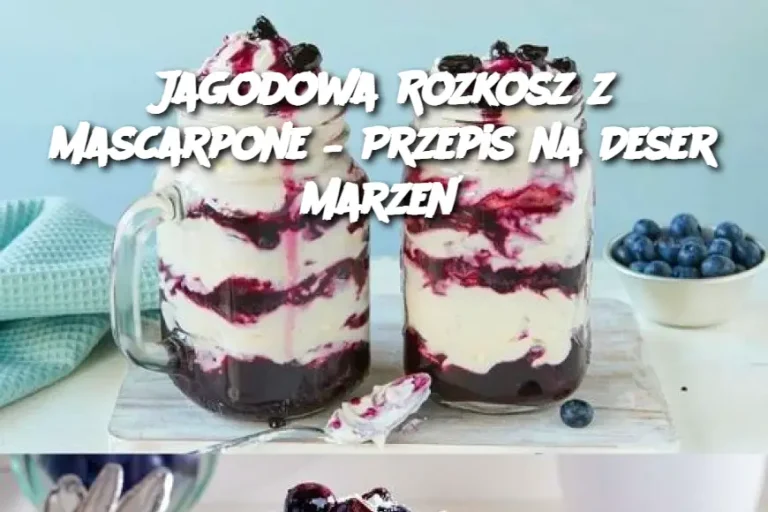 Jagodowa Rozkosz z Mascarpone – Przepis na Deser Marzeń