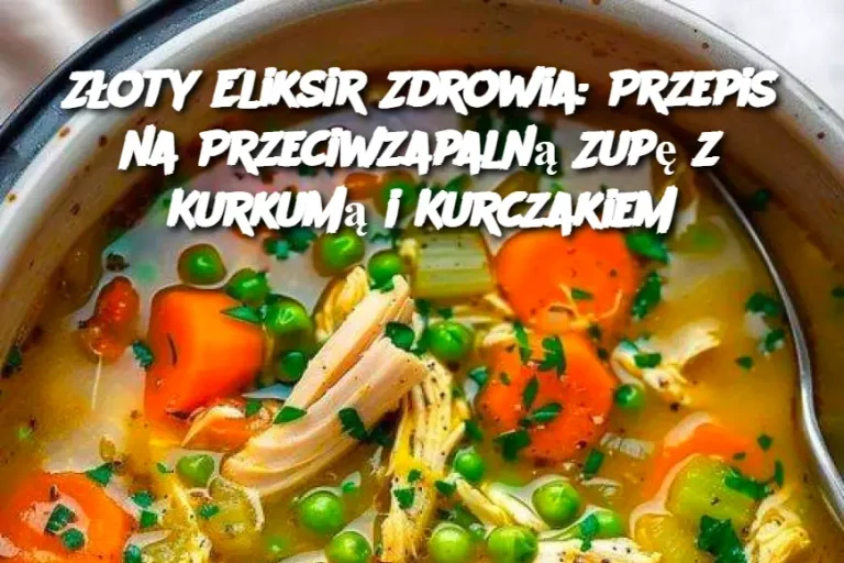 Złoty Eliksir Zdrowia: Przepis na Przeciwzapalną Zupę z Kurkumą i Kurczakiem