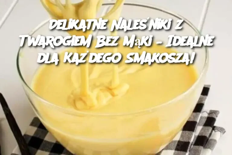 Delikatne Naleśniki z Twarogiem Bez Mąki – Idealne dla Każdego Smakosza!