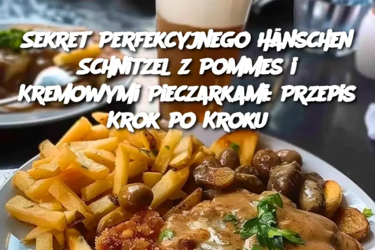 Sekret Perfekcyjnego Hänschen Schnitzel z Pommes i Kremowymi Pieczarkami: Przepis Krok po Kroku