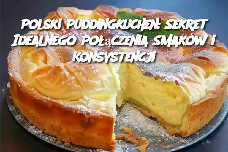 Polski Puddingkuchen: Sekret Idealnego Połączenia Smaków i Konsystencji