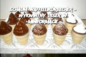 Schaum-Waffellikörbecher – Wykwintny Deser w Miniformacie