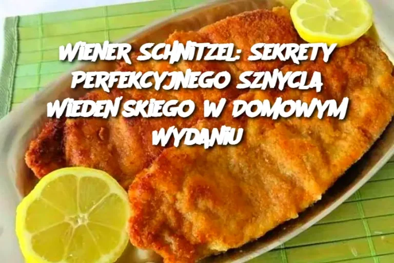 Wiener Schnitzel: Sekrety Perfekcyjnego Sznycla Wiedeńskiego w Domowym Wydaniu