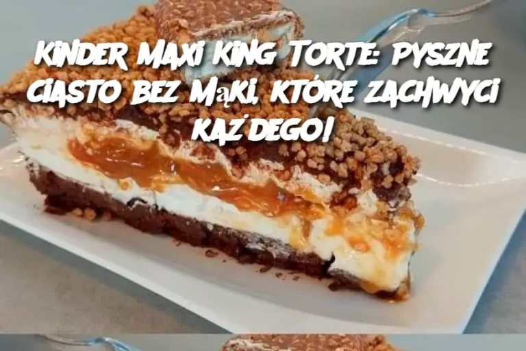 Kinder Maxi King Torte: Pyszne ciasto bez mąki, które zachwyci każdego!