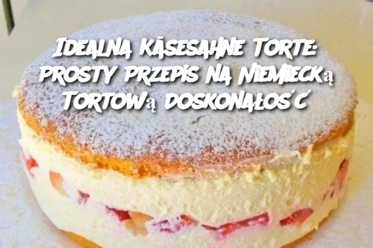 Idealna Käsesahne Torte: Prosty Przepis na Niemiecką Tortową Doskonałość