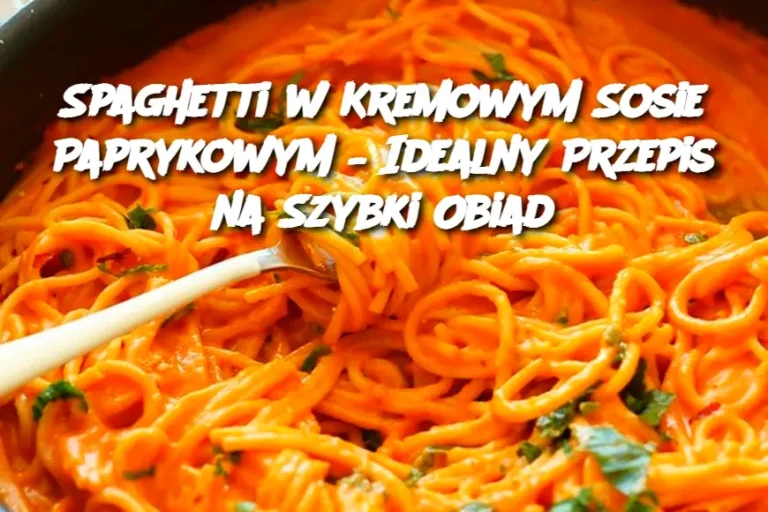 Spaghetti w Kremowym Sosie Paprykowym – Idealny Przepis na Szybki Obiad