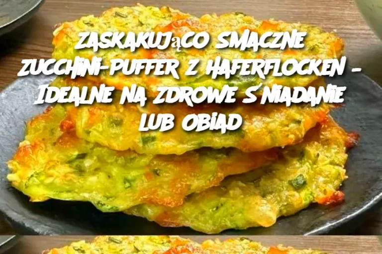 Zaskakująco Smaczne Zucchini-Puffer z Haferflocken – Idealne na Zdrowe Śniadanie lub Obiad