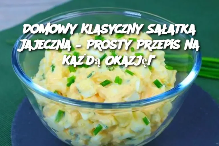 Domowy Klasyczny Sałatka Jajeczna – Prosty Przepis na Każdą Okazję!"