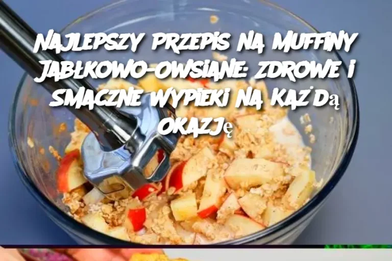 Najlepszy Przepis na Muffiny Jabłkowo-Owsiane: Zdrowe i Smaczne Wypieki na Każdą Okazję