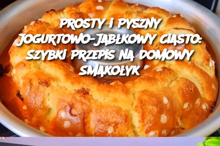 Prosty i Pyszny Jogurtowo-Jabłkowy Ciasto: Szybki Przepis na Domowy Smakołyk