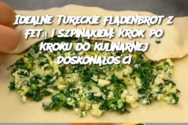 Idealne Tureckie Fladenbrot z Fetą i Szpinakiem: Krok po Kroku do Kulinarnej Doskonałości