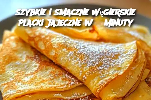 Szybkie i Smaczne Węgierskie Placki Jajeczne w 3 Minuty