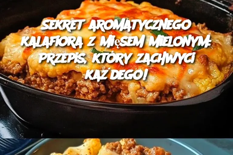 Sekret aromatycznego kalafiora z mięsem mielonym: Przepis, który zachwyci każdego!