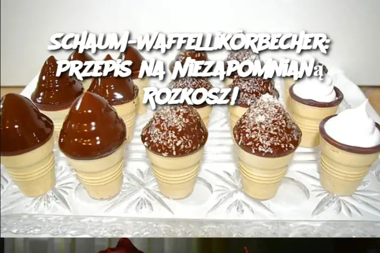 Schaum-Waffellikörbecher: Przepis na Niezapomnianą Rozkosz!