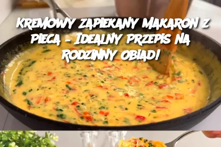 Kremowy Zapiekany Makaron z Pieca – Idealny Przepis na Rodzinny Obiad!