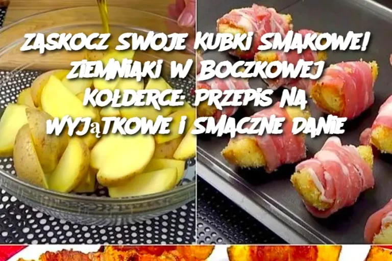 Zaskocz Swoje Kubki Smakowe! Ziemniaki w Boczkowej Kołderce: Przepis na Wyjątkowe i Smaczne Danie