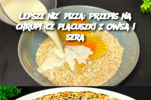 Lepsze niż pizza: Przepis na chrupiące placuszki z owsa i sera