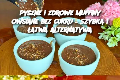 Pyszne i zdrowe muffiny owsiane bez cukru – Szybka i łatwa alternatywa