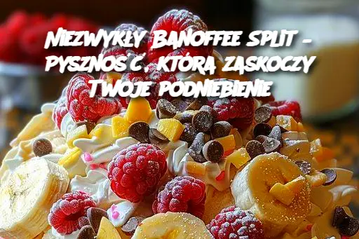 Niezwykły Banoffee Split – Pyszność, która zaskoczy Twoje podniebienie