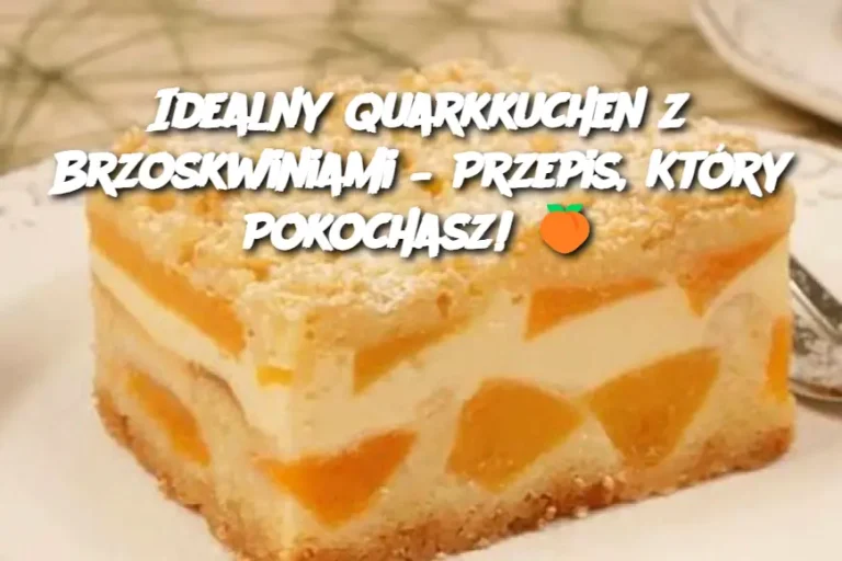 Idealny Quarkkuchen z Brzoskwiniami – Przepis, Który Pokochasz! 🍑