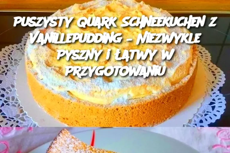 Puszysty Quark Schneekuchen z Vanillepudding – Niezwykle Pyszny i Łatwy w Przygotowaniu