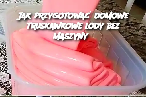 Jak przygotować domowe truskawkowe lody bez maszyny?