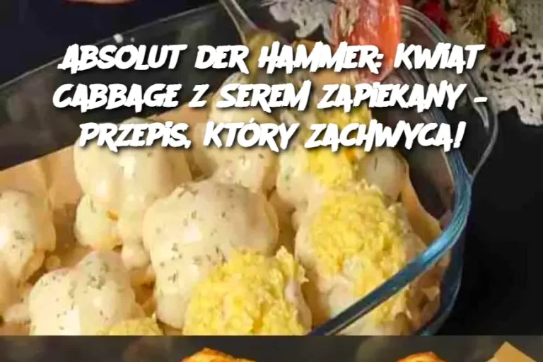 Absolut der Hammer: Kwiat Cabbage z Serem Zapiekany – Przepis, Który Zachwyca!