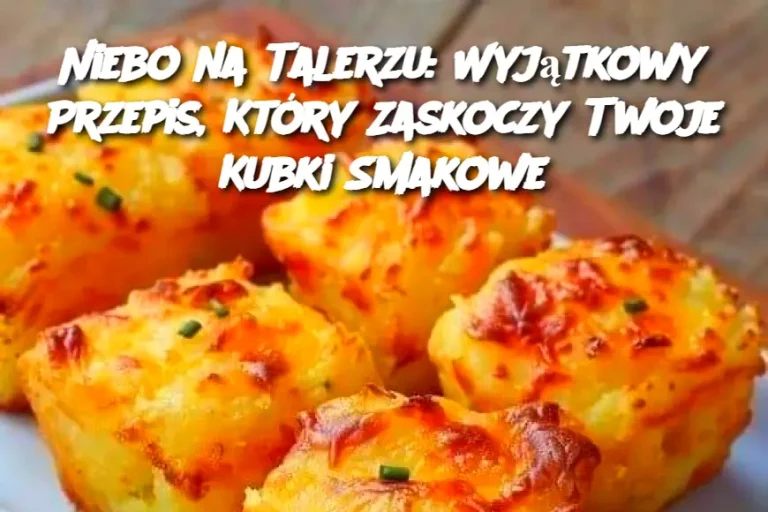 Niebo na Talerzu: Wyjątkowy Przepis, Który Zaskoczy Twoje Kubki Smakowe