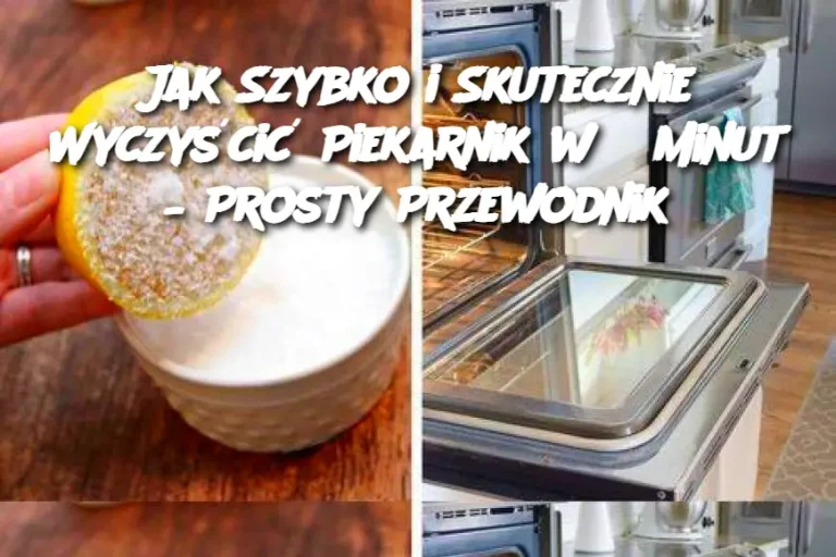 Jak Szybko i Skutecznie Wyczyścić Piekarnik w 5 Minut – Prosty Przewodnik