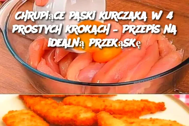 Chrupiące paski kurczaka w 4 prostych krokach – Przepis na idealną przekąskę