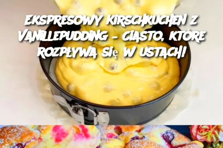 Ekspresowy Kirschkuchen z Vanillepudding – Ciasto, które rozpływa się w ustach!