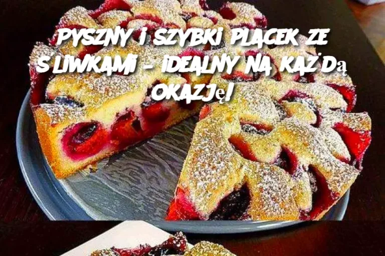 Pyszny i szybki placek ze śliwkami – idealny na każdą okazję!