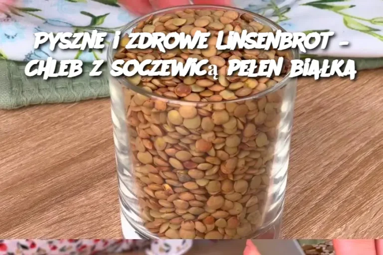 Pyszne i zdrowe Linsenbrot – Chleb z soczewicą pełen białka