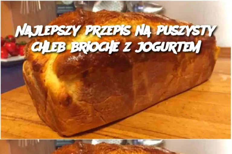 Najlepszy przepis na puszysty chleb brioche z jogurtem