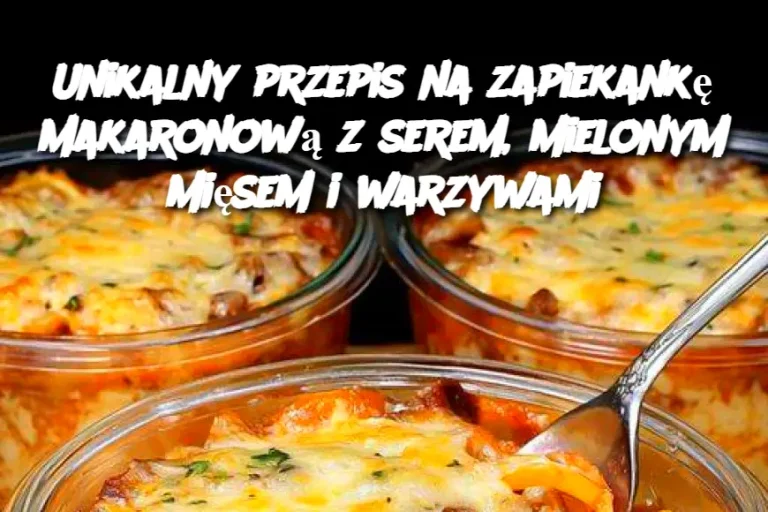 Unikalny przepis na zapiekankę makaronową z serem, mielonym mięsem i warzywami