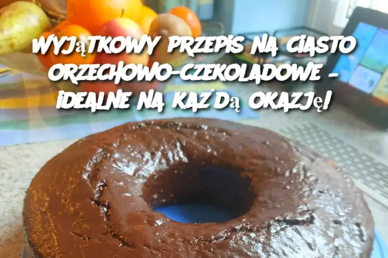 Wyjątkowy przepis na ciasto orzechowo-czekoladowe – idealne na każdą okazję!