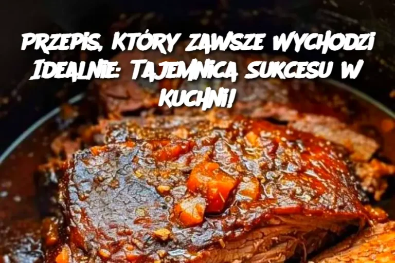 Przepis, Który Zawsze Wychodzi Idealnie: Tajemnica Sukcesu w Kuchni!