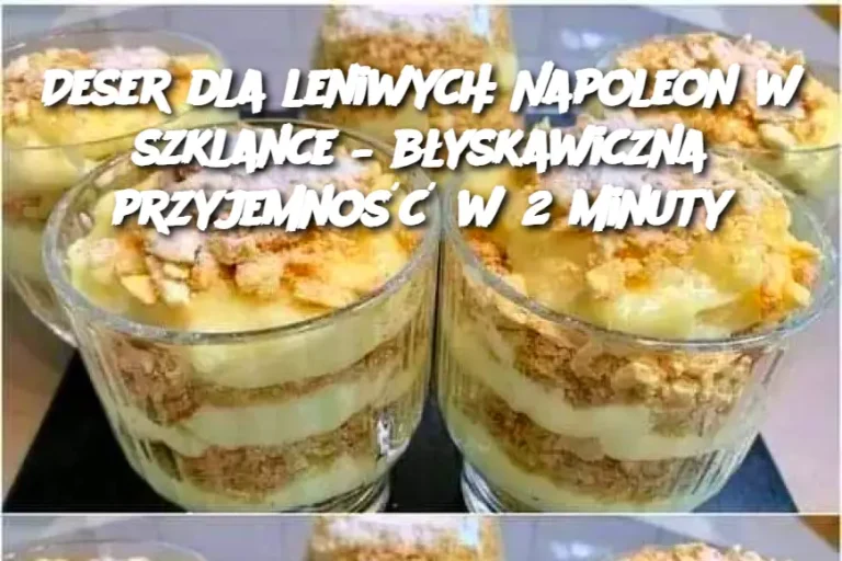 Deser dla leniwych: Napoleon w szklance – błyskawiczna przyjemność w 2 minuty