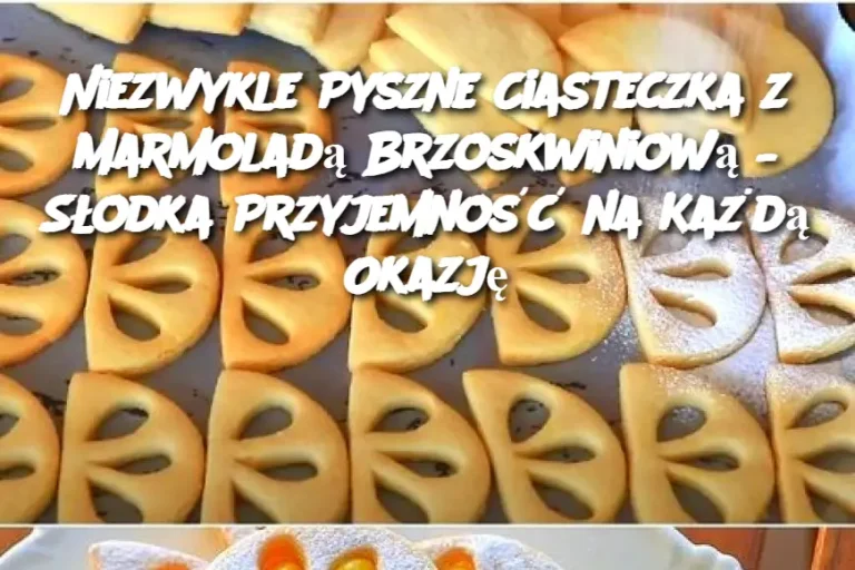 Niezwykle Pyszne Ciasteczka z Marmoladą Brzoskwiniową – Słodka Przyjemność na Każdą Okazję