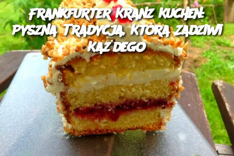 Frankfurter Kranz Kuchen: Pyszna Tradycja, Która Zadziwi Każdego