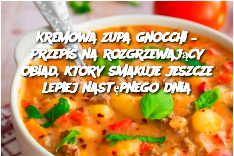 Kremowa zupa gnocchi – Przepis na rozgrzewający obiad, który smakuje jeszcze lepiej następnego dnia