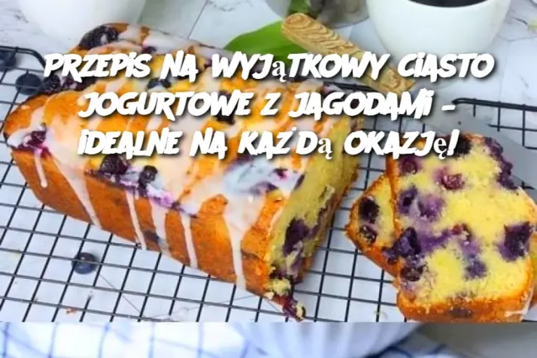 Przepis na wyjątkowy ciasto jogurtowe z jagodami – idealne na każdą okazję!